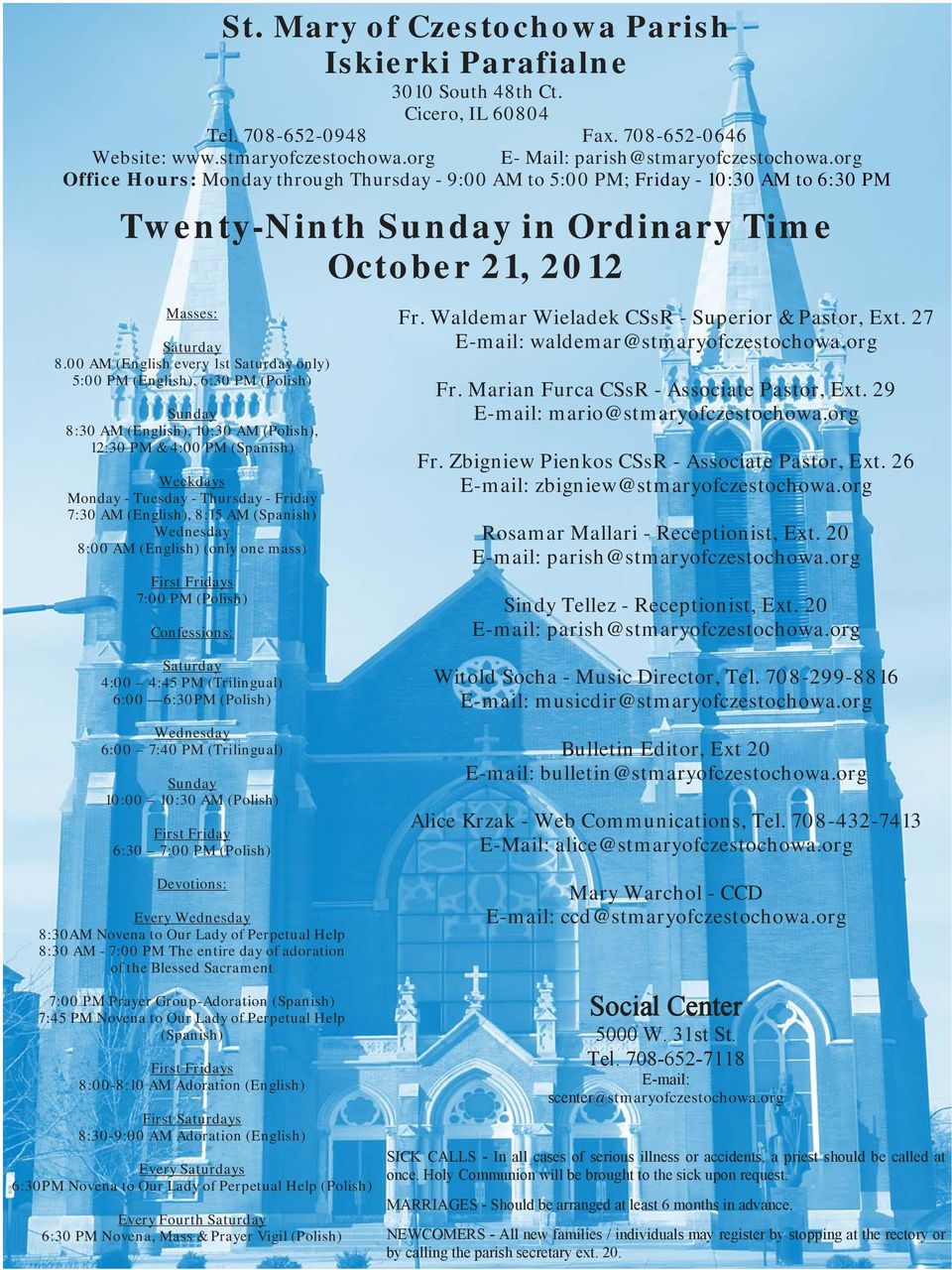 00 AM (English every 1st Saturday only) 5:00 PM (English), 6:30 PM (Polish) Sunday 8:30 AM (English), 10:30 AM (Polish), 12:30 PM & 4:00 PM (Spanish) Weekdays Monday - Tuesday - Thursday - Friday