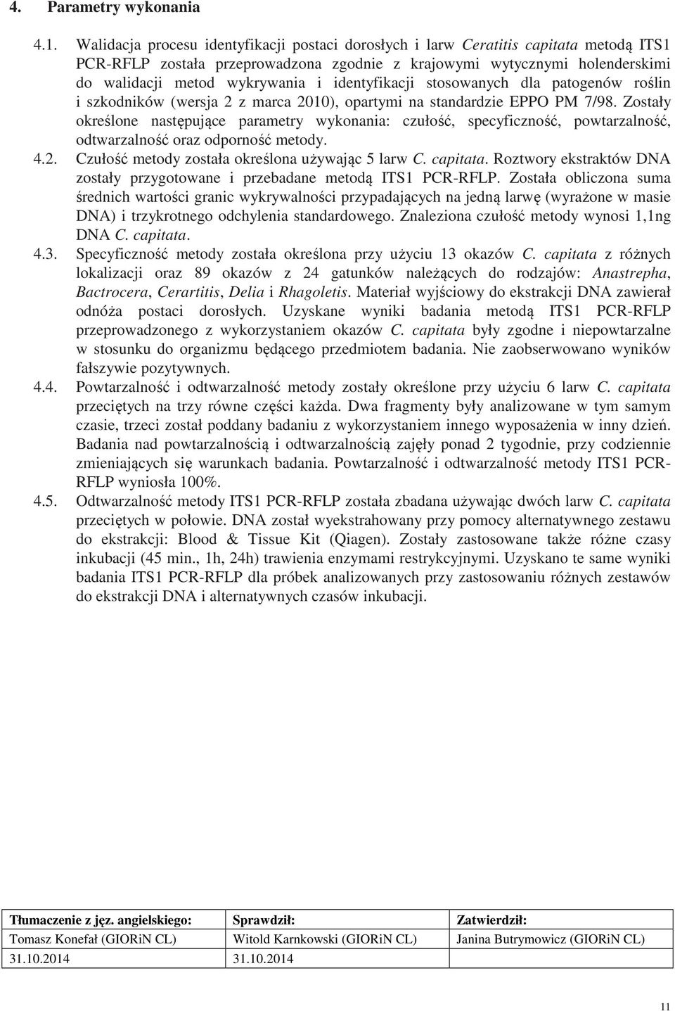 identyfikacji stosowanych dla patogenów roślin i szkodników (wersja 2 z marca 2010), opartymi na standardzie EPPO PM 7/98.