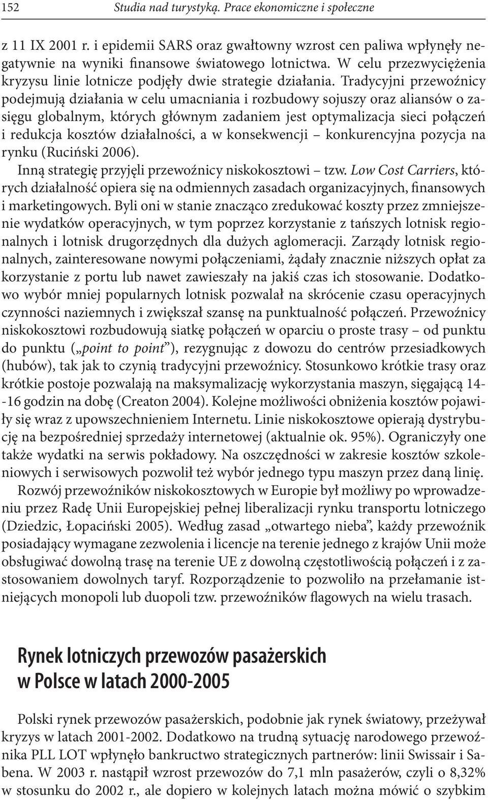 Tradycyjni przewoźnicy podejmują działania w celu umacniania i rozbudowy sojuszy oraz aliansów o zasięgu globalnym, których głównym zadaniem jest optymalizacja sieci połączeń i redukcja kosztów