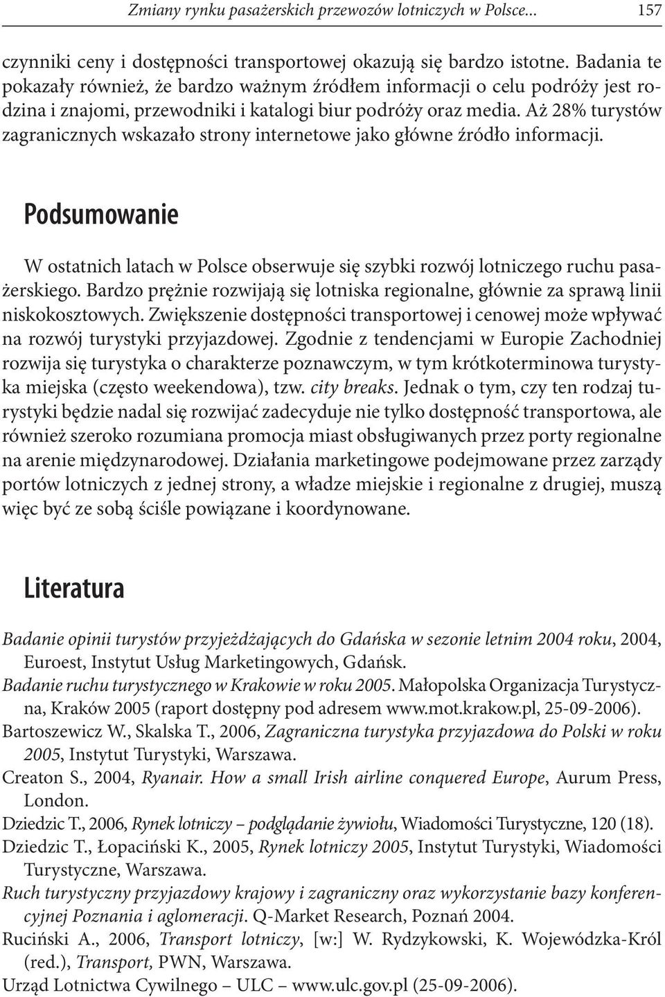 Aż 28% turystów zagranicznych wskazało strony internetowe jako główne źródło informacji. Podsumowanie W ostatnich latach w Polsce obserwuje się szybki rozwój lotniczego ruchu pasażerskiego.