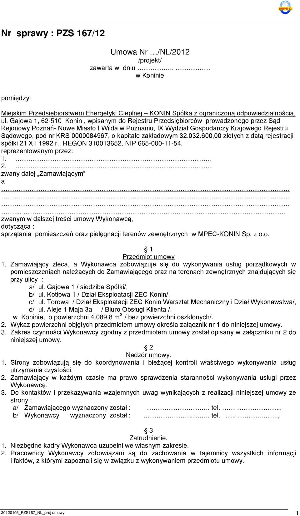 0000084967, o kapitale zakładowym 32.032.600,00 złotych z datą rejestracji spółki 21 XII 1992 r., REGON 310013652, NIP 665-000-11-54. reprezentowanym przez: 1. 2. zwany dalej Zamawiającym a.
