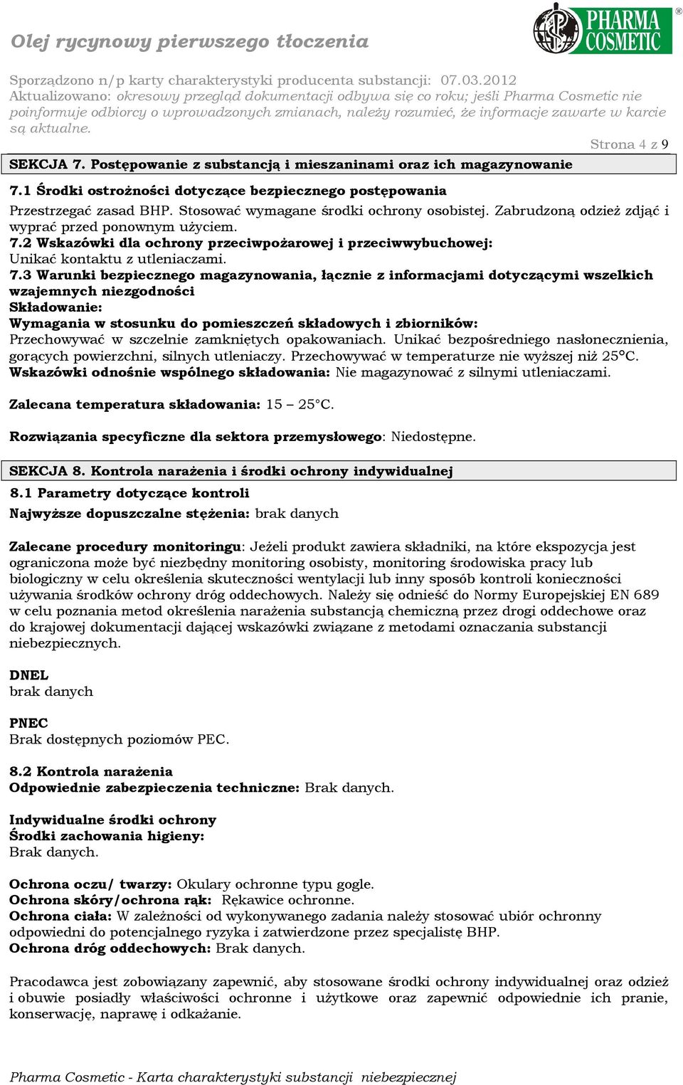 2 Wskazówki dla ochrony przeciwpoŝarowej i przeciwwybuchowej: Unikać kontaktu z utleniaczami. 7.