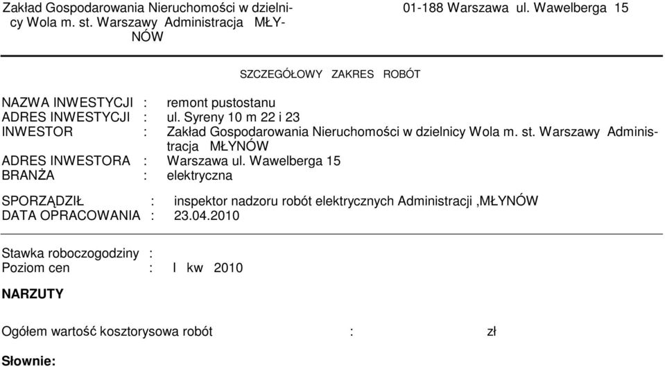 Syreny 10 22 i 23 INWESTOR : Zakład Gospodarowania Nieruchoości w dzielnicy Wola. st. Warszawy Adinistracja MŁYNÓW ADRES INWESTORA : Warszawa ul.