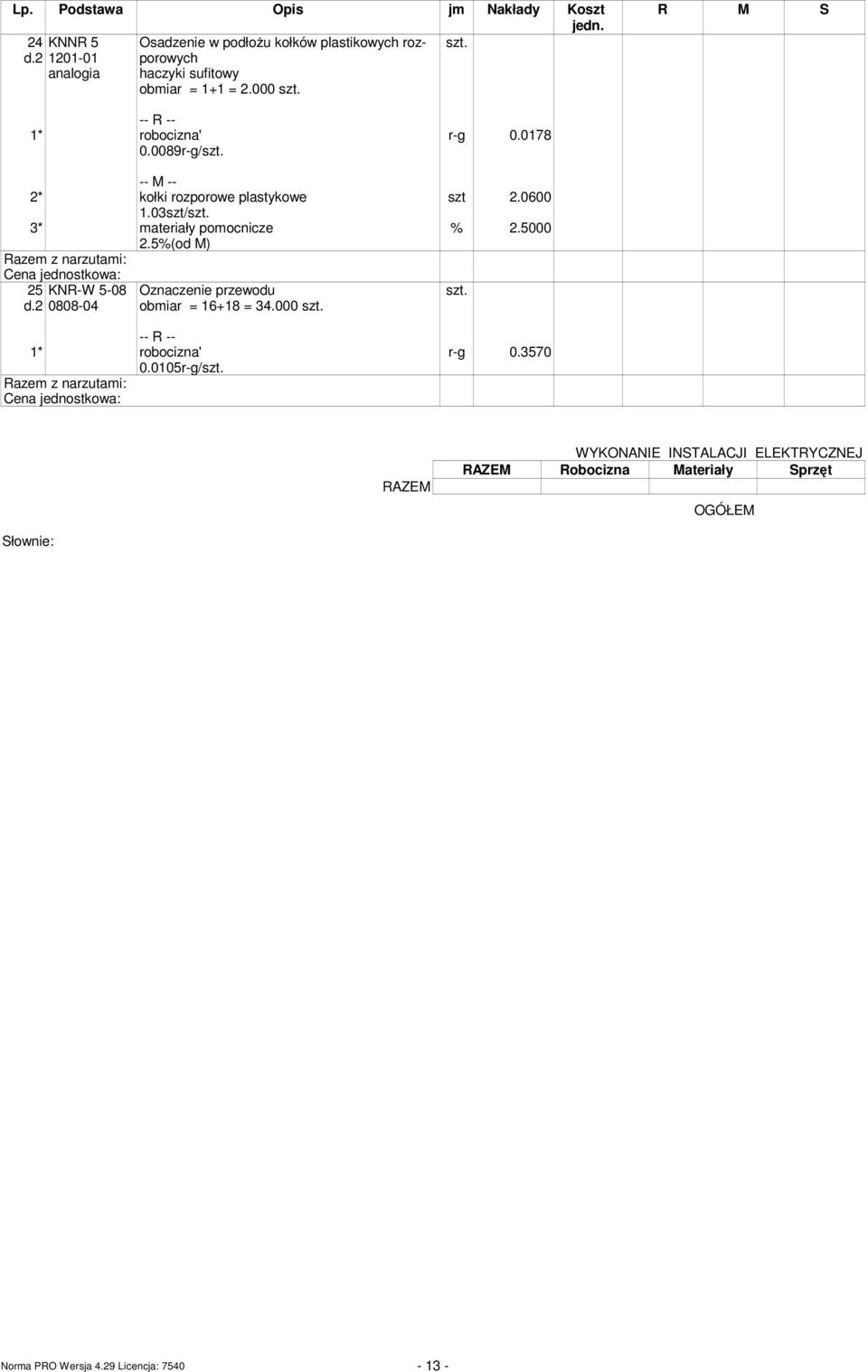 03szt/ 25 KNR-W 5-08 d.2 0808-04 Oznaczenie przewodu obiar = 16+18 = 34.000 0.0105r-g/ r-g 0.