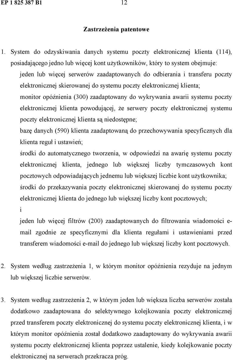 odbierania i transferu poczty elektronicznej skierowanej do systemu poczty elektronicznej klienta; monitor opóźnienia (300) zaadaptowany do wykrywania awarii systemu poczty elektronicznej klienta