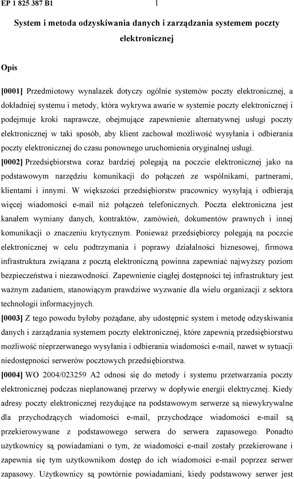 zachował możliwość wysyłania i odbierania poczty elektronicznej do czasu ponownego uruchomienia oryginalnej usługi.