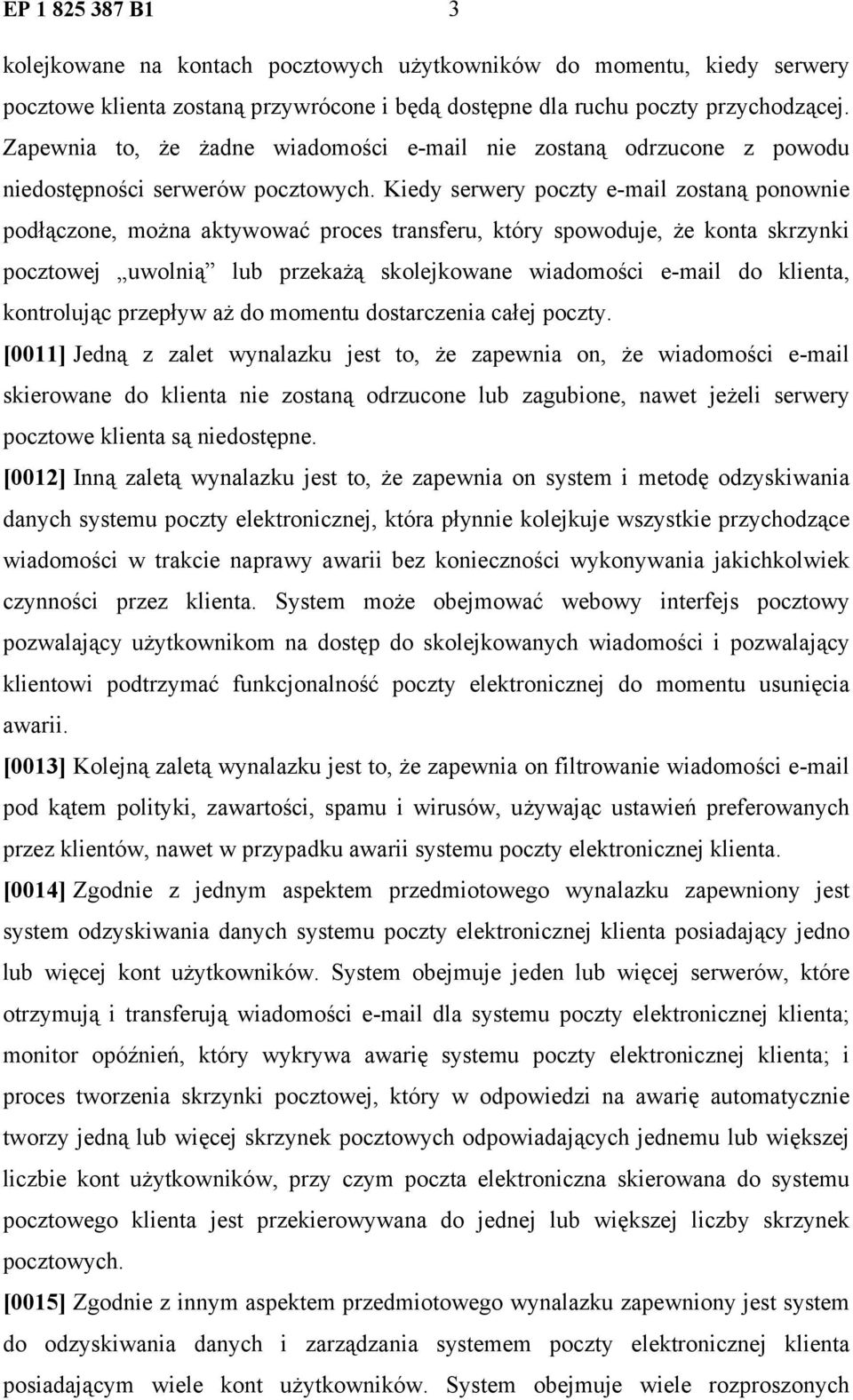 Kiedy serwery poczty e-mail zostaną ponownie podłączone, można aktywować proces transferu, który spowoduje, że konta skrzynki pocztowej uwolnią lub przekażą skolejkowane wiadomości e-mail do klienta,