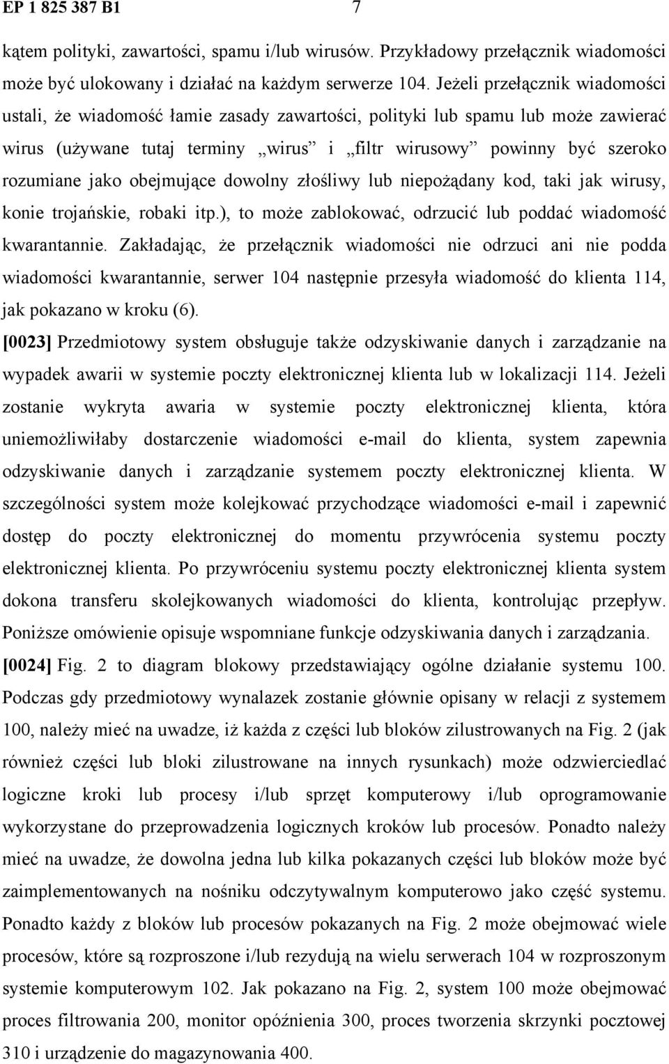 obejmujące dowolny złośliwy lub niepożądany kod, taki jak wirusy, konie trojańskie, robaki itp.), to może zablokować, odrzucić lub poddać wiadomość kwarantannie.