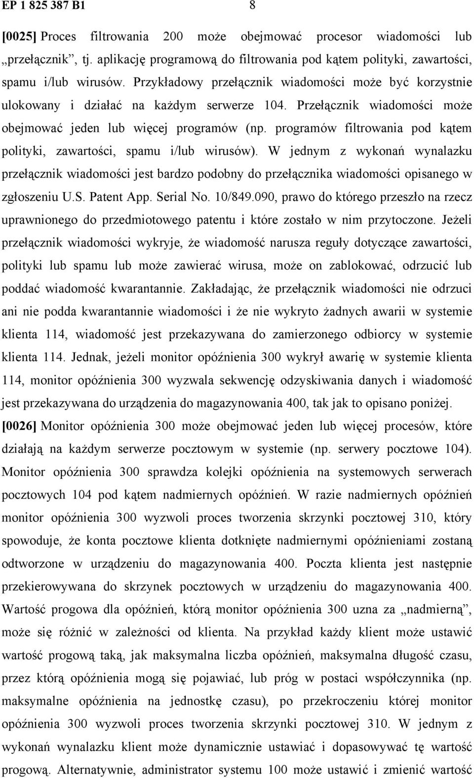 programów filtrowania pod kątem polityki, zawartości, spamu i/lub wirusów). W jednym z wykonań wynalazku przełącznik wiadomości jest bardzo podobny do przełącznika wiadomości opisanego w zgłoszeniu U.