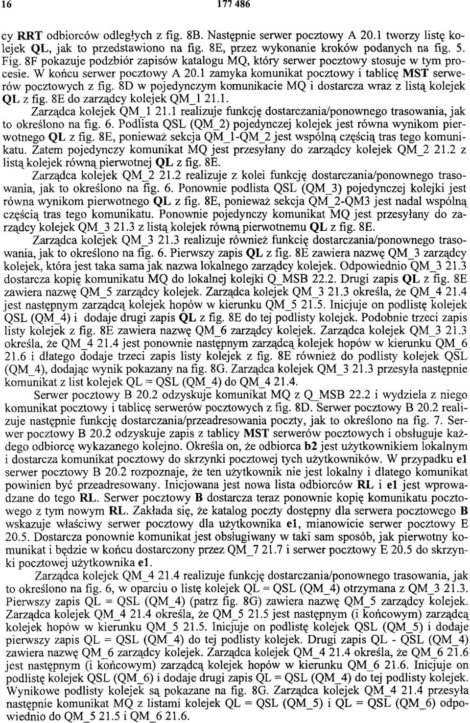 8D w pojedynczym komunikacie MQ i dostarcza wraz z listą kolejek QL z fig. 8E do zarządcy kolejek QM_1 21.1. Zarządca kolejek QM_1 21.