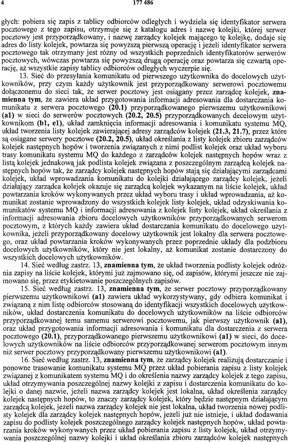 jest różny od wszystkich poprzednich identyfikatorów serwerów pocztowych, wówczas powtarza się powyższą drugą operację oraz powtarza się czwartą operację, aż wszystkie zapisy tablicy odbiorców