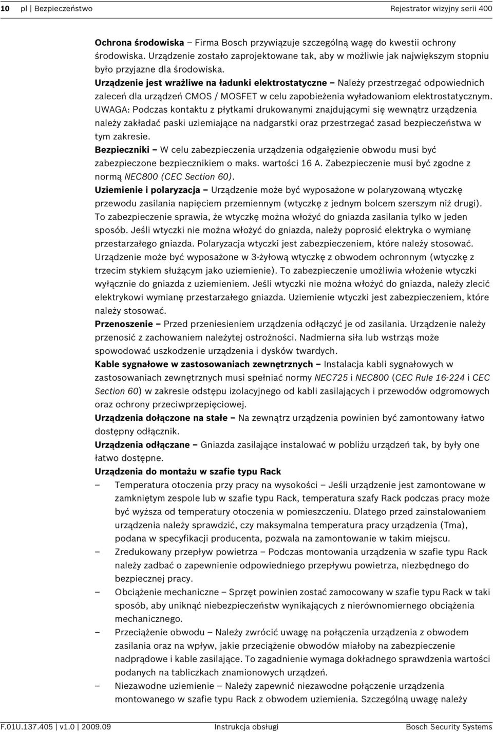 Urządzenie jest wrażliwe na ładunki elektrostatyczne Należy przestrzegać odpowiednich zaleceń dla urządzeń CMOS / MOSFET w celu zapobieżenia wyładowaniom elektrostatycznym.