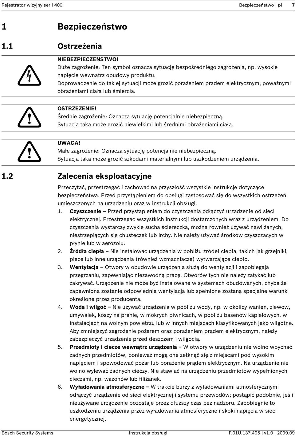 Średnie zagrożenie: Oznacza sytuację potencjalnie niebezpieczną. Sytuacja taka może grozić niewielkimi lub średnimi obrażeniami ciała. UWAGA!