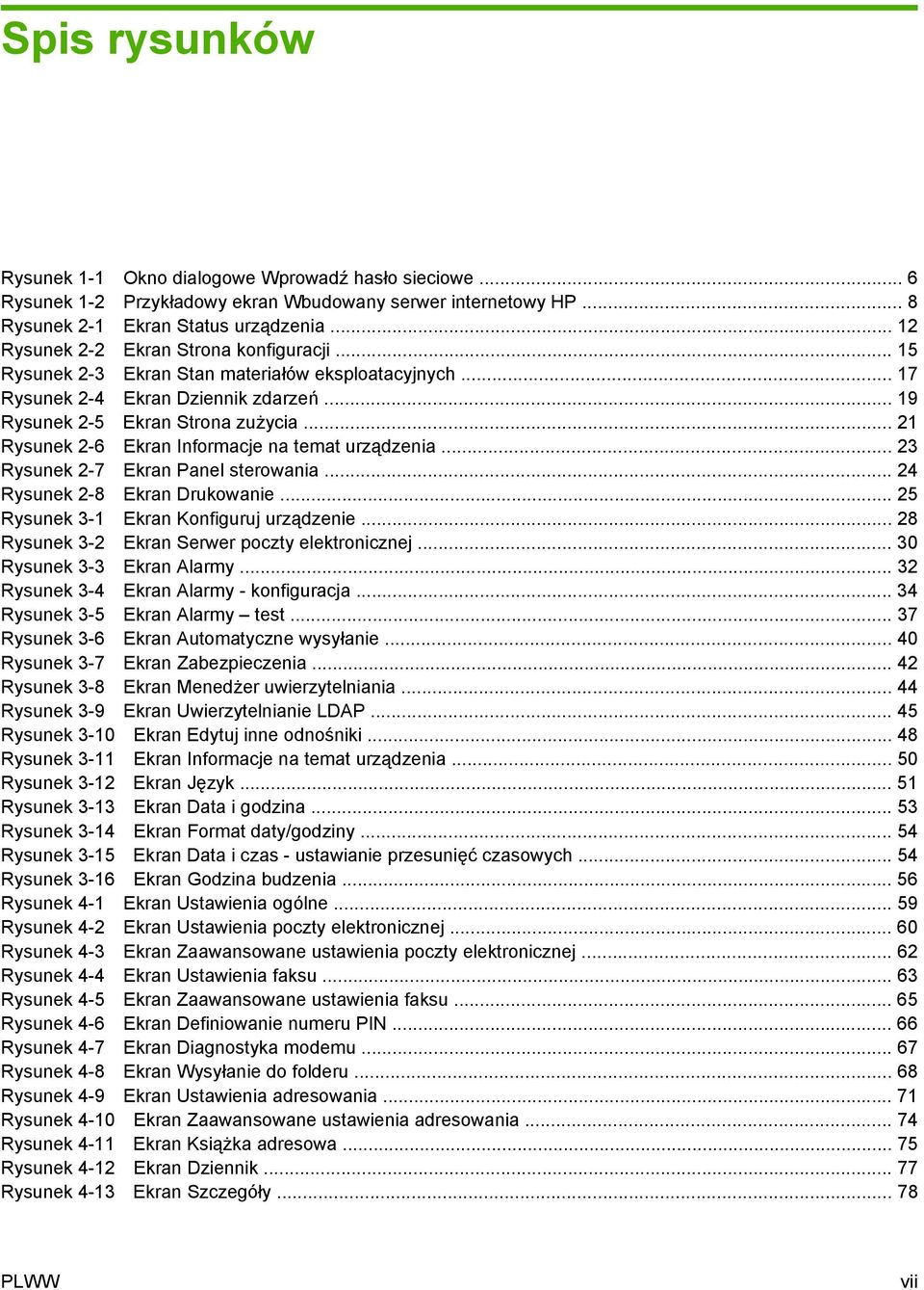 .. 21 Rysunek 2-6 Ekran Informacje na temat urządzenia... 23 Rysunek 2-7 Ekran Panel sterowania... 24 Rysunek 2-8 Ekran Drukowanie... 25 Rysunek 3-1 Ekran Konfiguruj urządzenie.