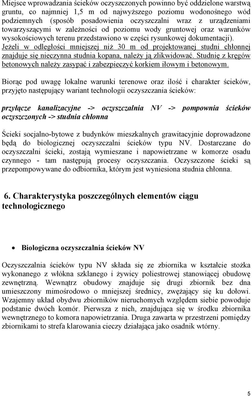 Jeżeli w odległości mniejszej niż 30 m od projektowanej studni chłonnej znajduje się nieczynna studnia kopana, należy ją zlikwidować.