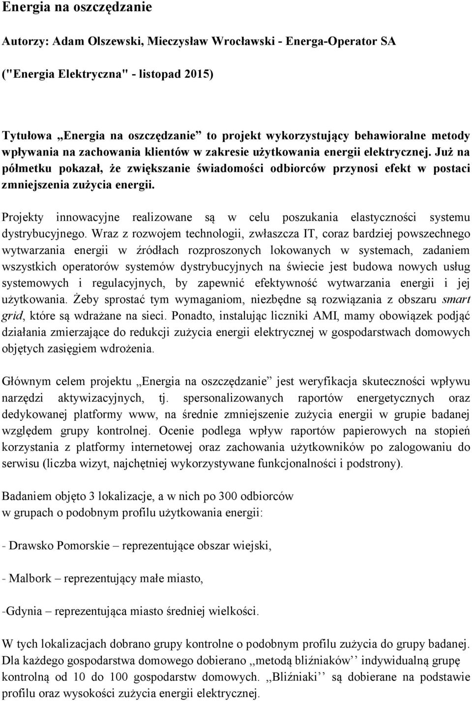 Już na półmetku pokazał, że zwiększanie świadomości odbiorców przynosi efekt w postaci zmniejszenia zużycia energii.