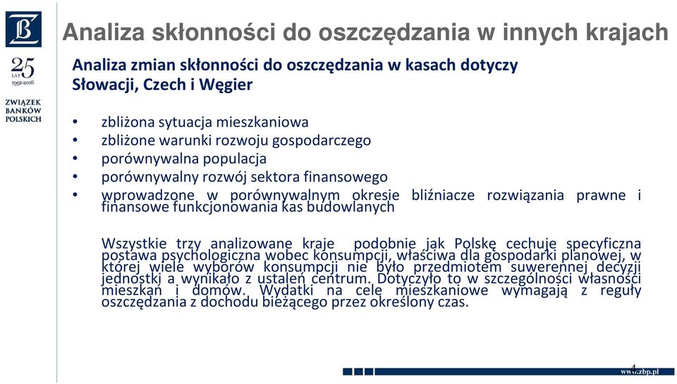 trzy analizowane kraje podobnie jak Polskę cechuje specyficzna postawa psychologiczna wobec konsumpcji, właściwa dla gospodarki planowej, w której wiele wyborów konsumpcji nie było przedmiotem