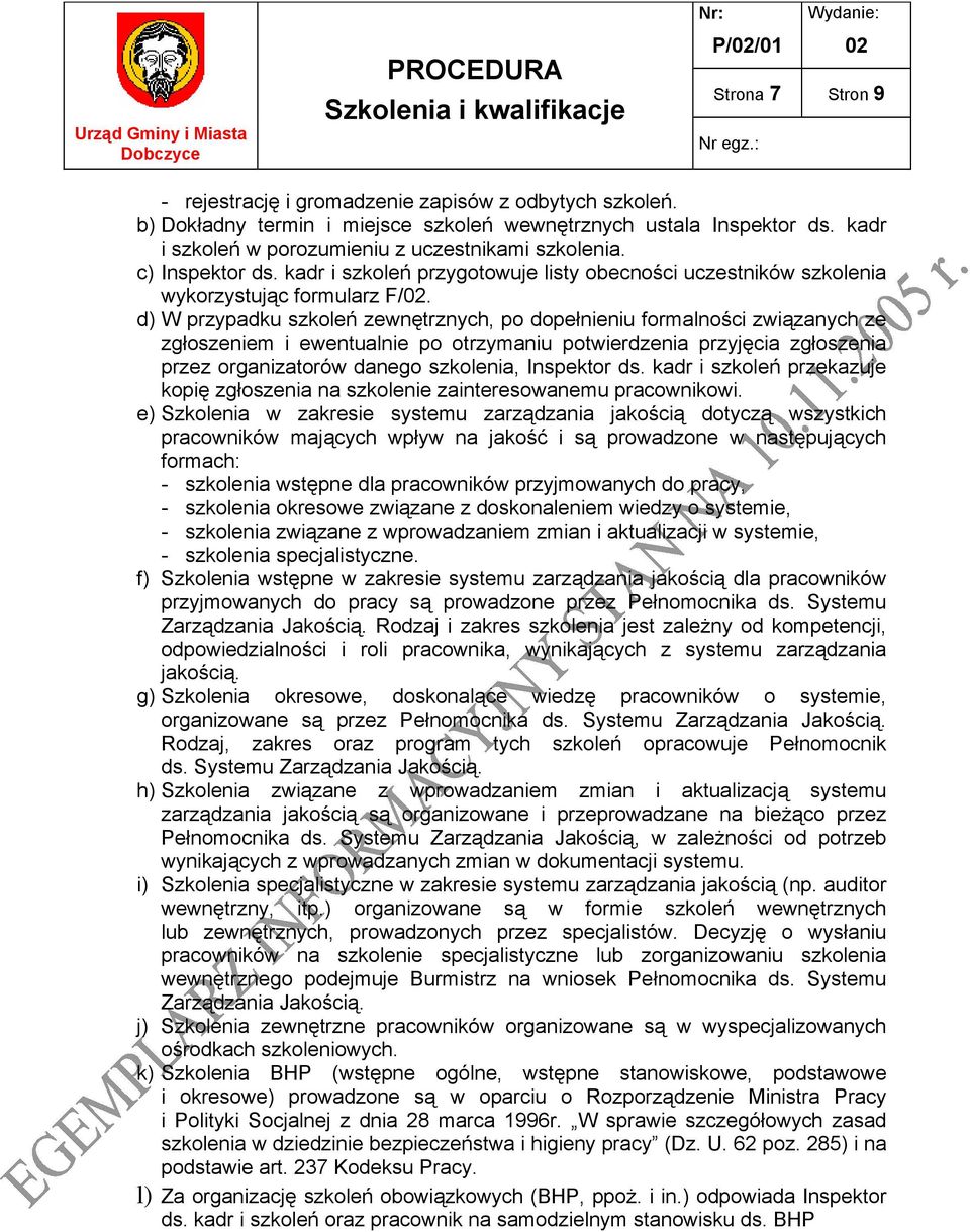 d) W przypadku szkoleń zewnętrznych, po dopełnieniu formalności związanych ze zgłoszeniem i ewentualnie po otrzymaniu potwierdzenia przyjęcia zgłoszenia przez organizatorów danego szkolenia,