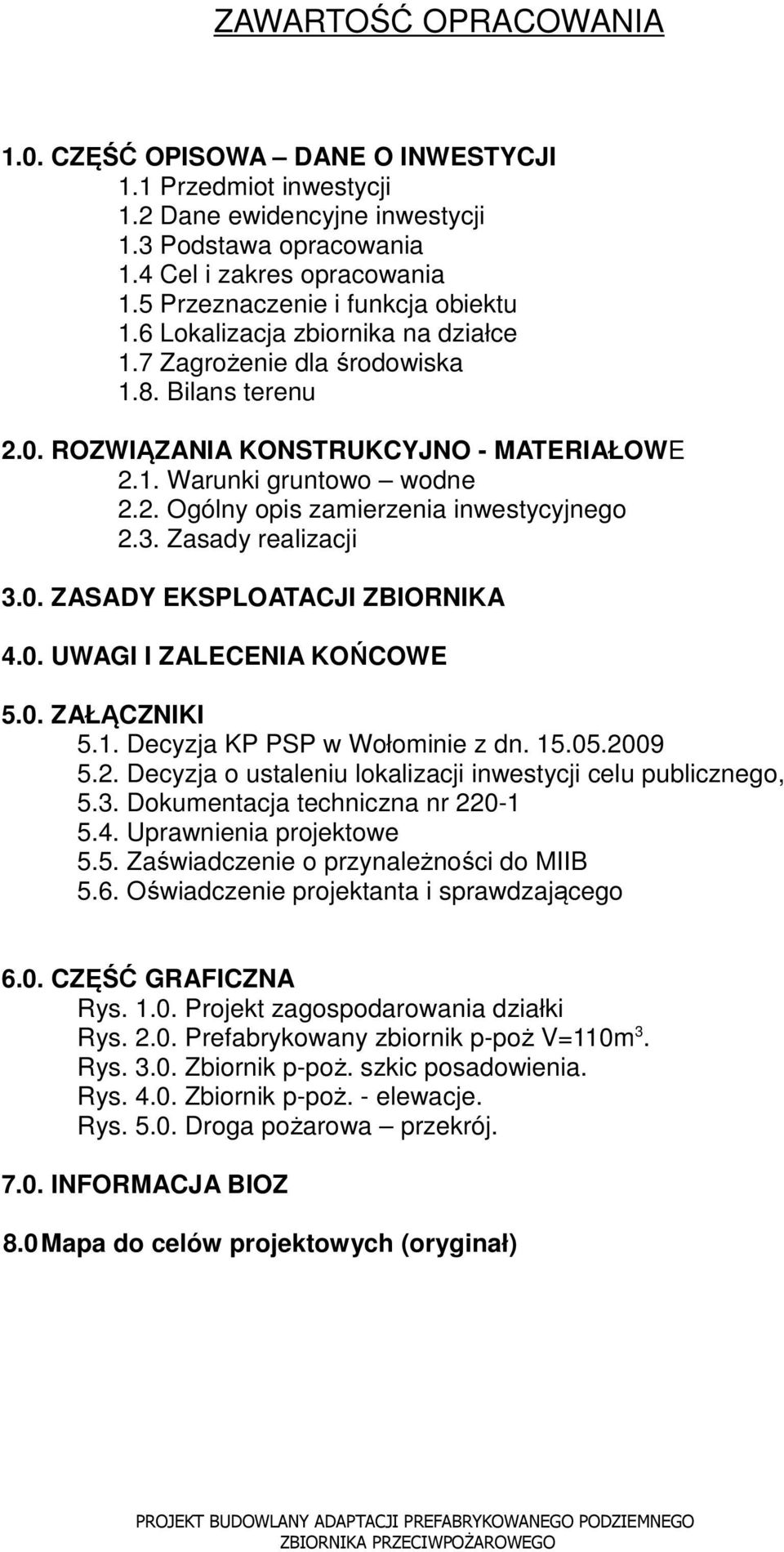 3. Zasady realizacji 3.0. ZASADY EKSPLOATACJI ZBIORNIKA 4.0. UWAGI I ZALECENIA KOŃCOWE 5.0. ZAŁĄCZNIKI 5.1. Decyzja KP PSP w Wołominie z dn. 15.05.20