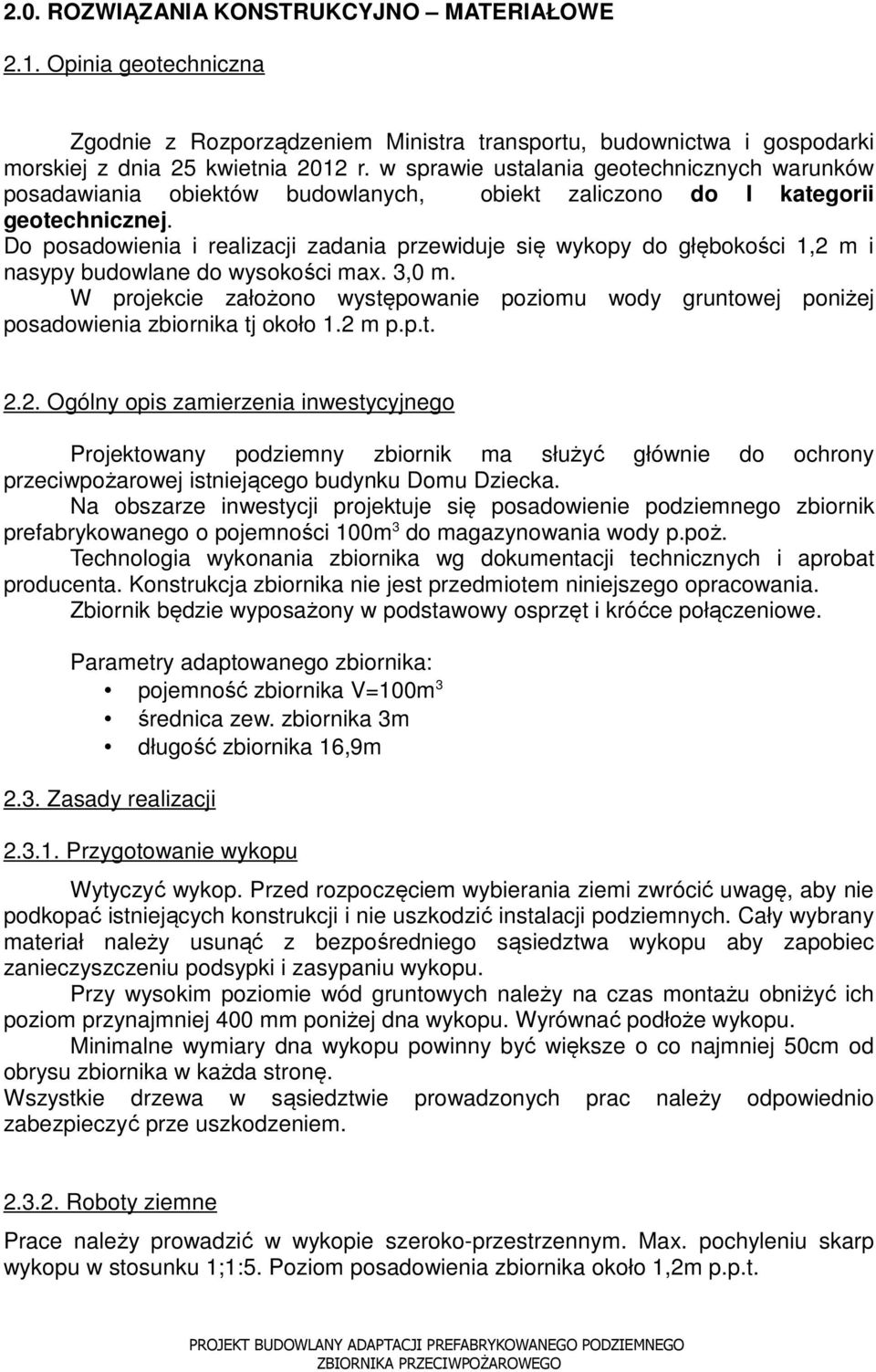 Do posadowienia i realizacji zadania przewiduje się wykopy do głębokości 1,2 m i nasypy budowlane do wysokości max. 3,0 m.