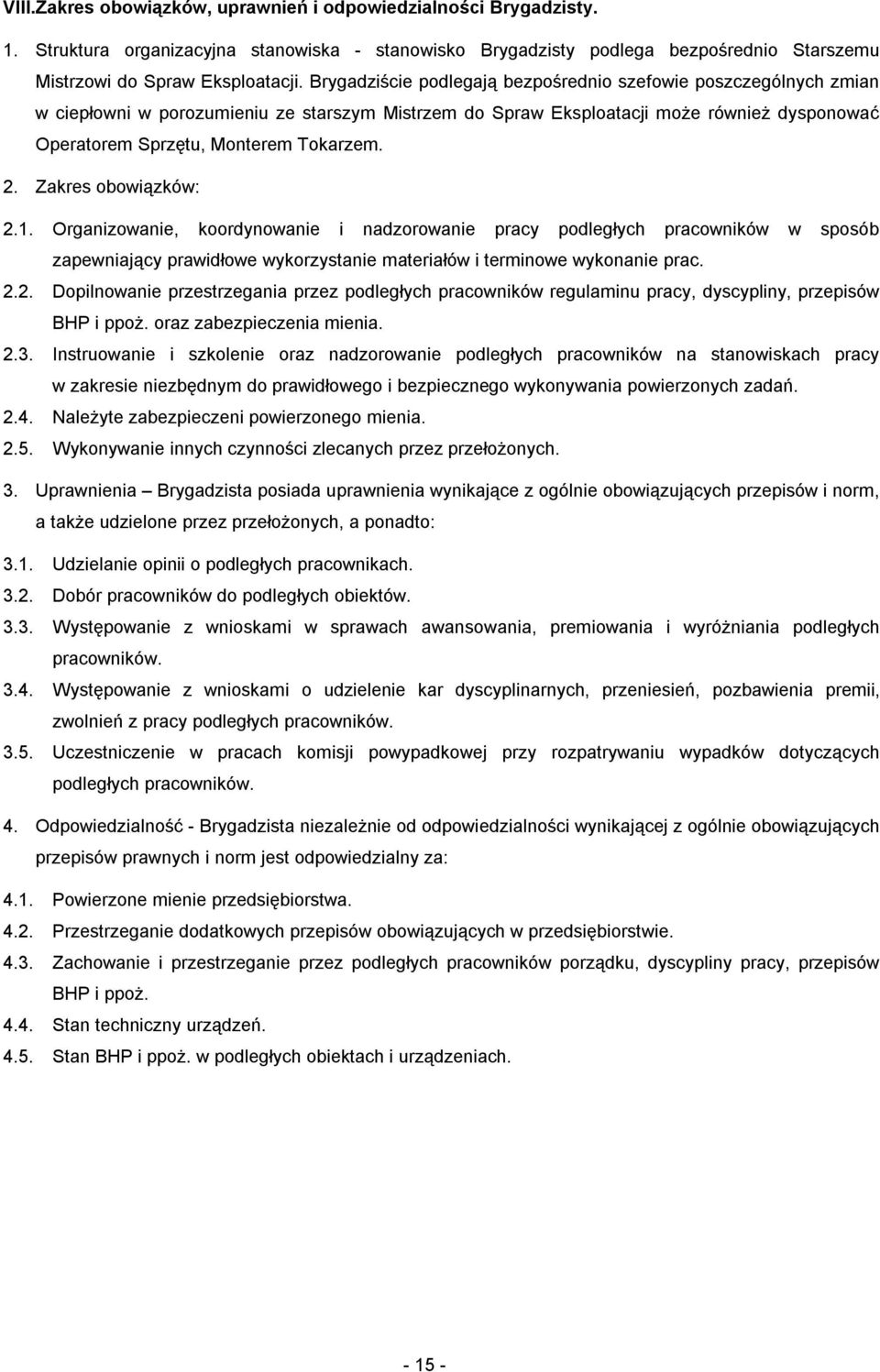 2.1. Organizowanie, koordynowanie i nadzorowanie pracy podległych pracowników w sposób zapewniający prawidłowe wykorzystanie materiałów i terminowe wykonanie prac. 2.2. Dopilnowanie przestrzegania przez podległych pracowników regulaminu pracy, dyscypliny, przepisów BHP i ppoż.