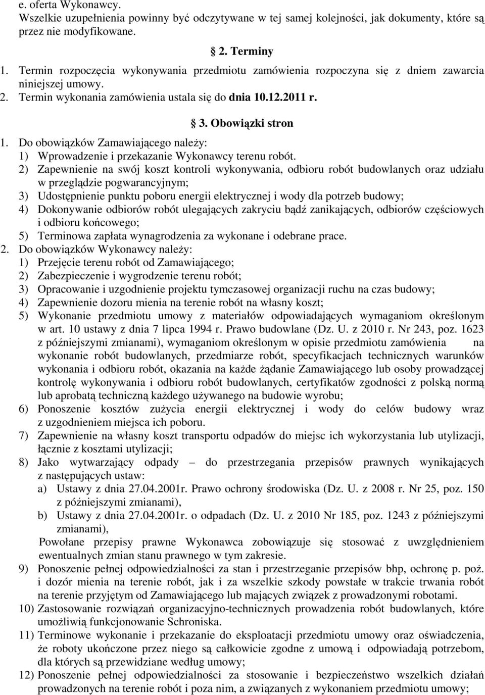 Do obowiązków Zamawiającego należy: 1) Wprowadzenie i przekazanie Wykonawcy terenu robót.