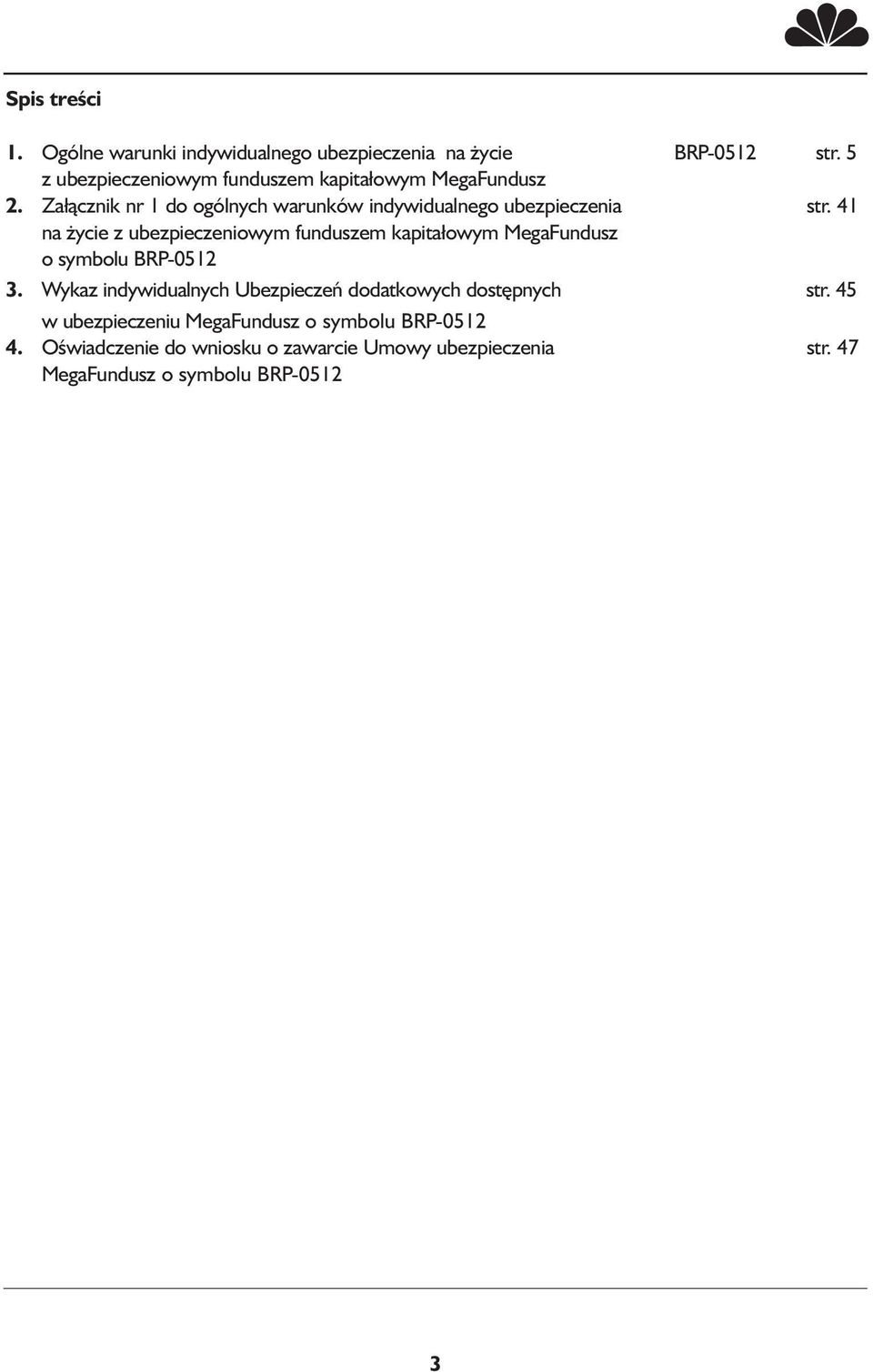 41 na życie z ubezpieczeniowym funduszem kapitałowym MegaFundusz o symbolu BRP-0512 3.