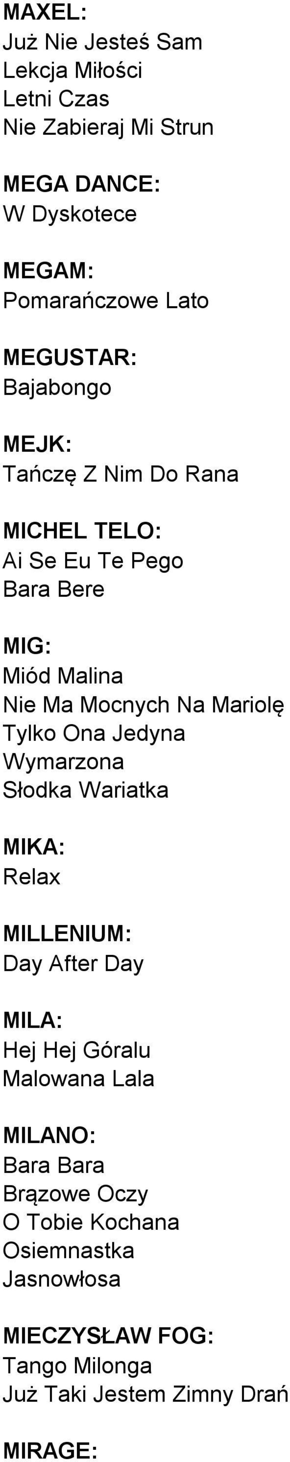 Mariolę Tylko Ona Jedyna Wymarzona Słodka Wariatka MIKA: Relax MILLENIUM: Day After Day MILA: Hej Hej Góralu Malowana Lala