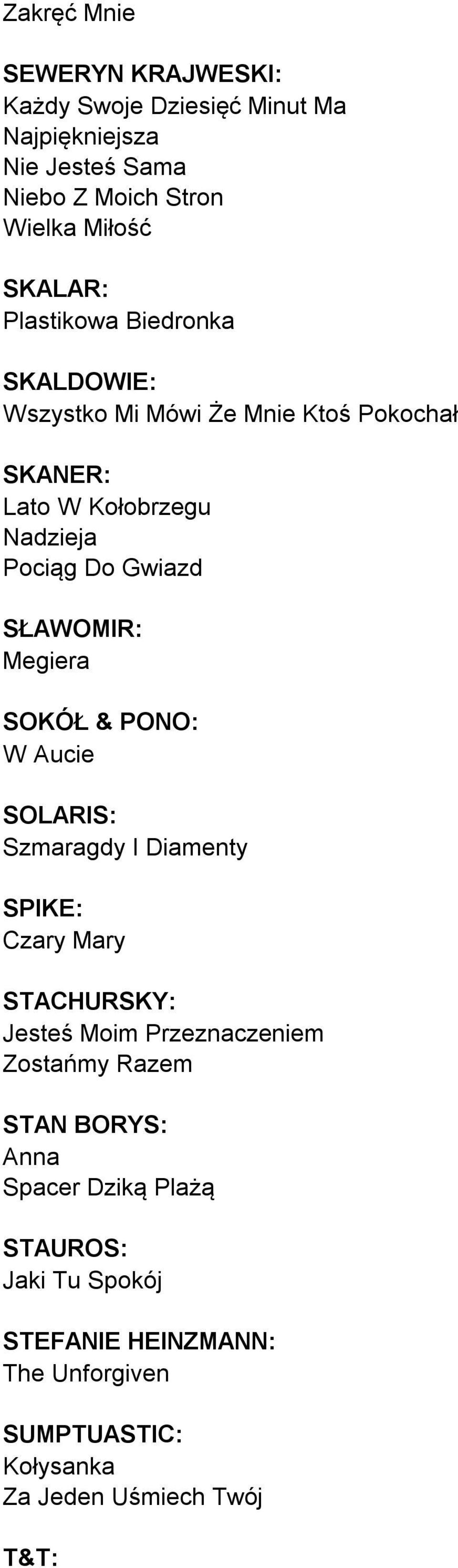 Megiera SOKÓŁ & PONO: W Aucie SOLARIS: Szmaragdy I Diamenty SPIKE: Czary Mary STACHURSKY: Jesteś Moim Przeznaczeniem Zostańmy Razem