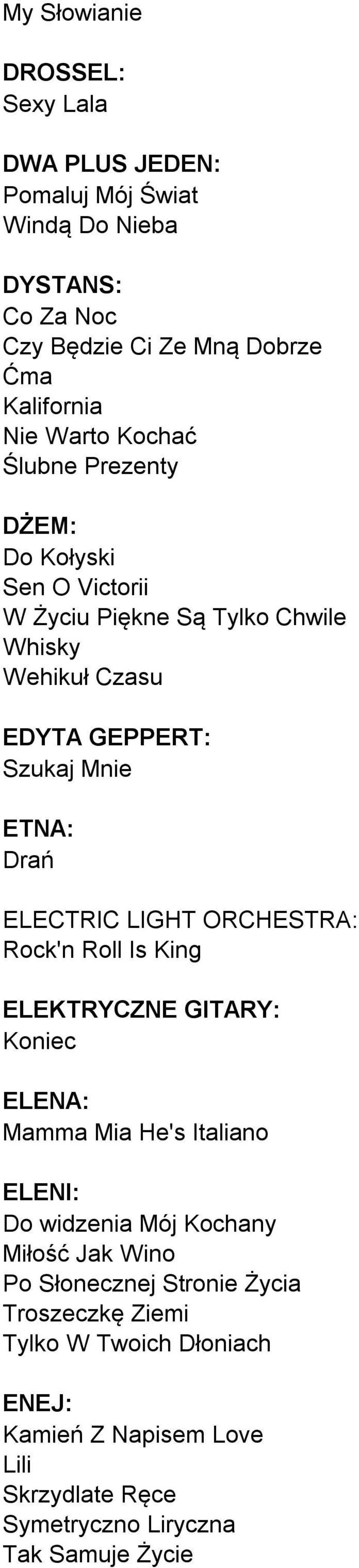 ELECTRIC LIGHT ORCHESTRA: Rock'n Roll Is King ELEKTRYCZNE GITARY: Koniec ELENA: Mamma Mia He's Italiano ELENI: Do widzenia Mój Kochany Miłość Jak Wino