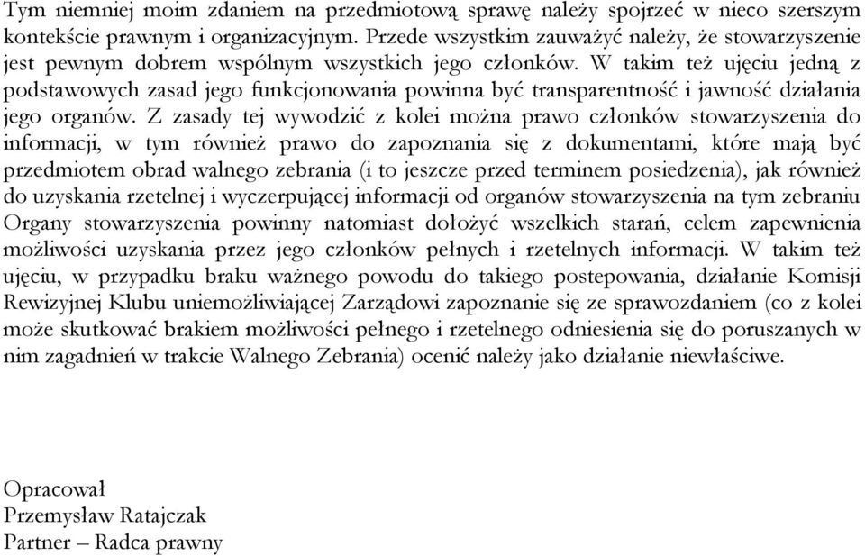 W takim też ujęciu jedną z podstawowych zasad jego funkcjonowania powinna być transparentność i jawność działania jego organów.