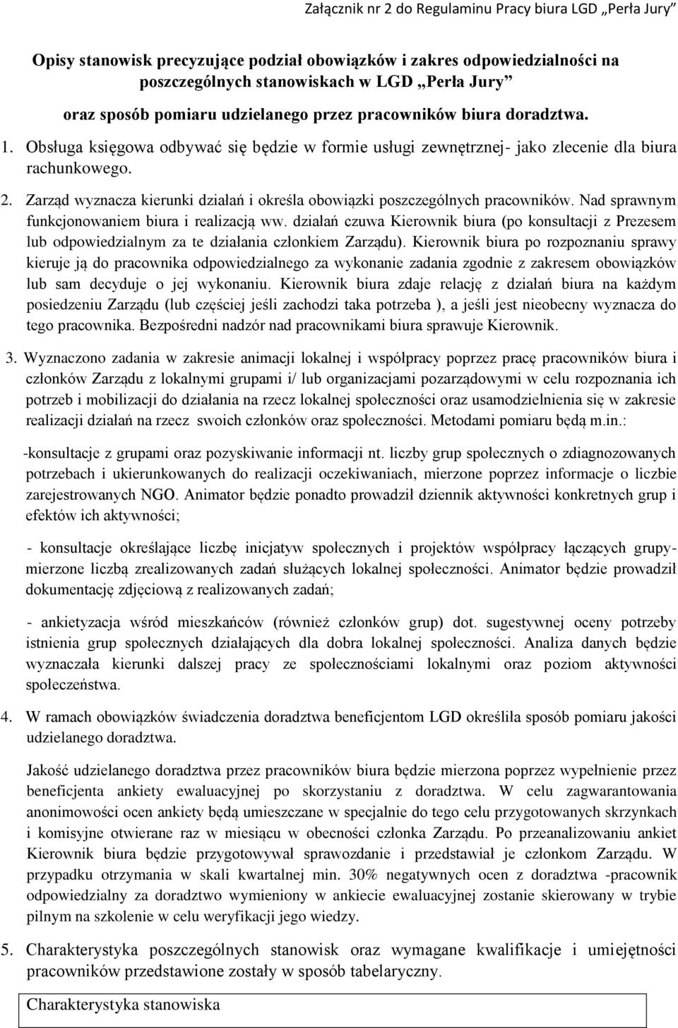 Nad sprawnym funkcjonowaniem biura i realizacją ww. działań czuwa Kierownik biura (po konsultacji z Prezesem lub odpowiedzialnym za te działania członkiem Zarządu).