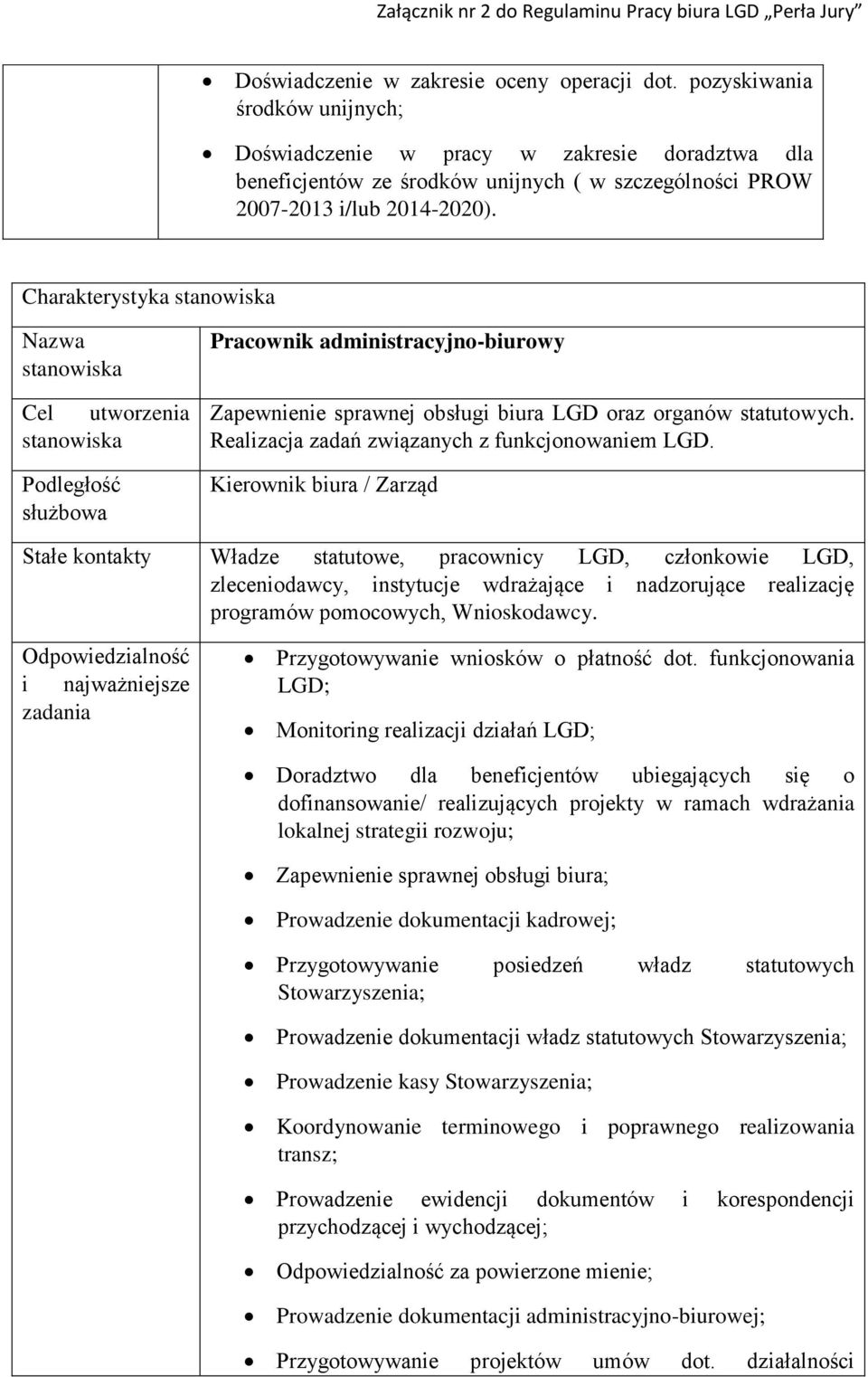 Charakterystyka Nazwa Cel utworzenia Podległość służbowa Pracownik administracyjno-biurowy Zapewnienie sprawnej obsługi biura LGD oraz organów statutowych.