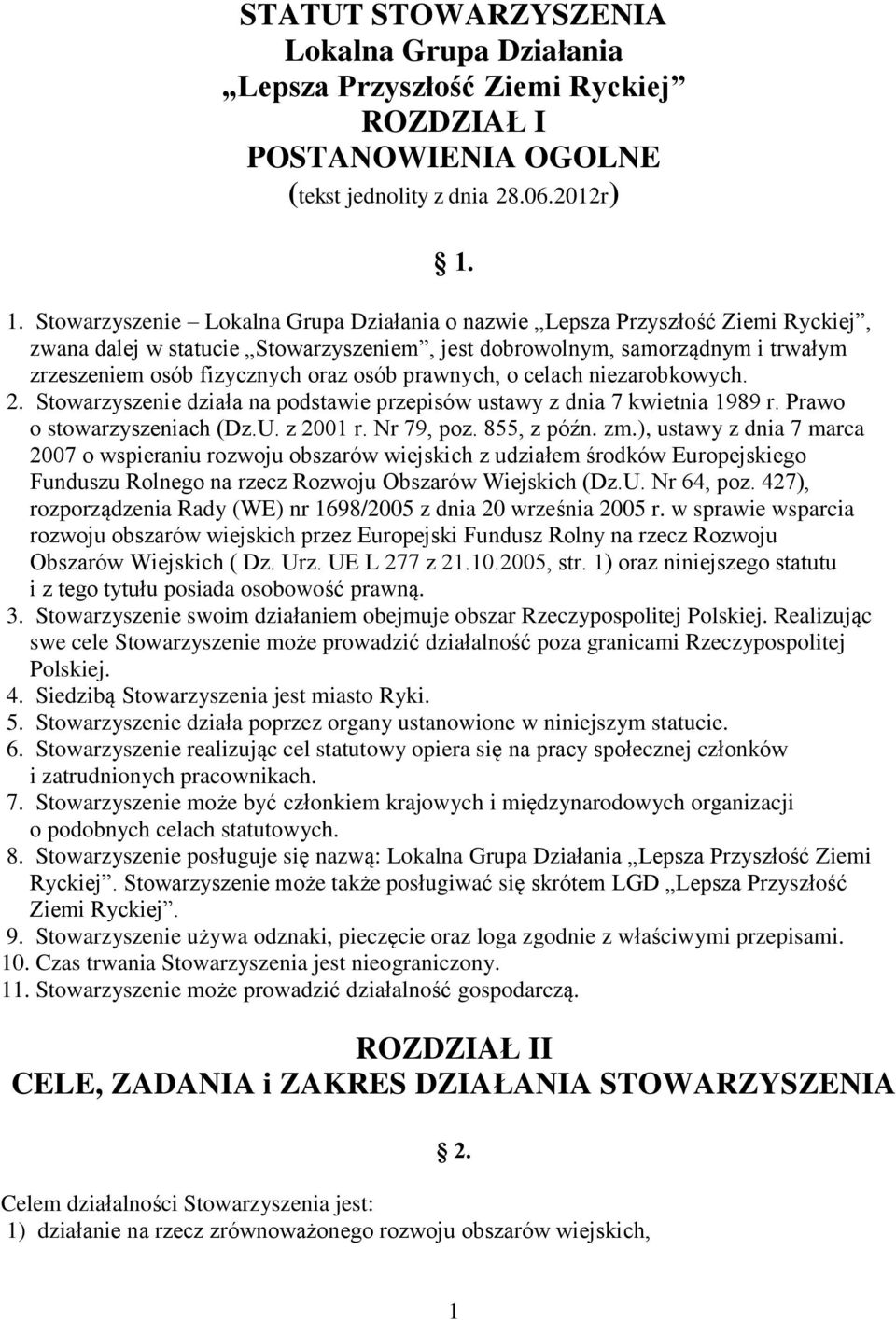 osób prawnych, o celach niezarobkowych. 2. Stowarzyszenie działa na podstawie przepisów ustawy z dnia 7 kwietnia 1989 r. Prawo o stowarzyszeniach (Dz.U. z 2001 r. Nr 79, poz. 855, z późn. zm.