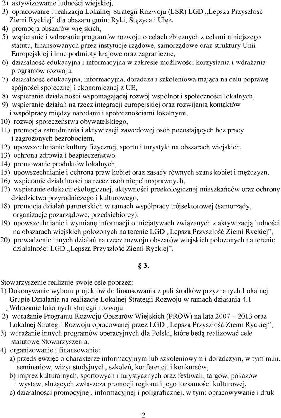 Europejskiej i inne podmioty krajowe oraz zagraniczne, 6) działalność edukacyjna i informacyjna w zakresie możliwości korzystania i wdrażania programów rozwoju, 7) działalność edukacyjna,