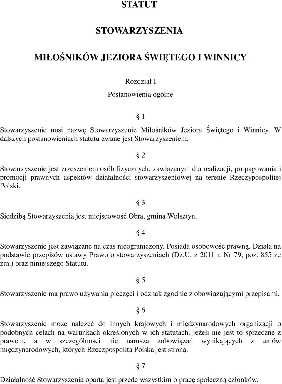 2 Stowarzyszenie jest zrzeszeniem osób fizycznych, zawiązanym dla realizacji, propagowania i promocji prawnych aspektów działalności stowarzyszeniowej na terenie Rzeczypospolitej Polski.