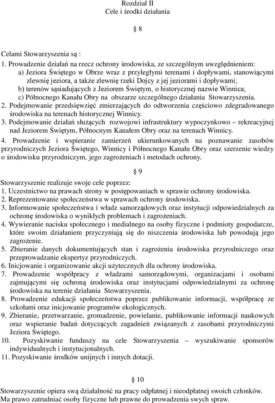 rzeki Dojcy z jej jeziorami i dopływami; b) terenów sąsiadujących z Jeziorem Świętym, o historycznej nazwie Winnica; c) Północnego Kanału Obry na obszarze szczególnego działania Stowarzyszenia. 2.