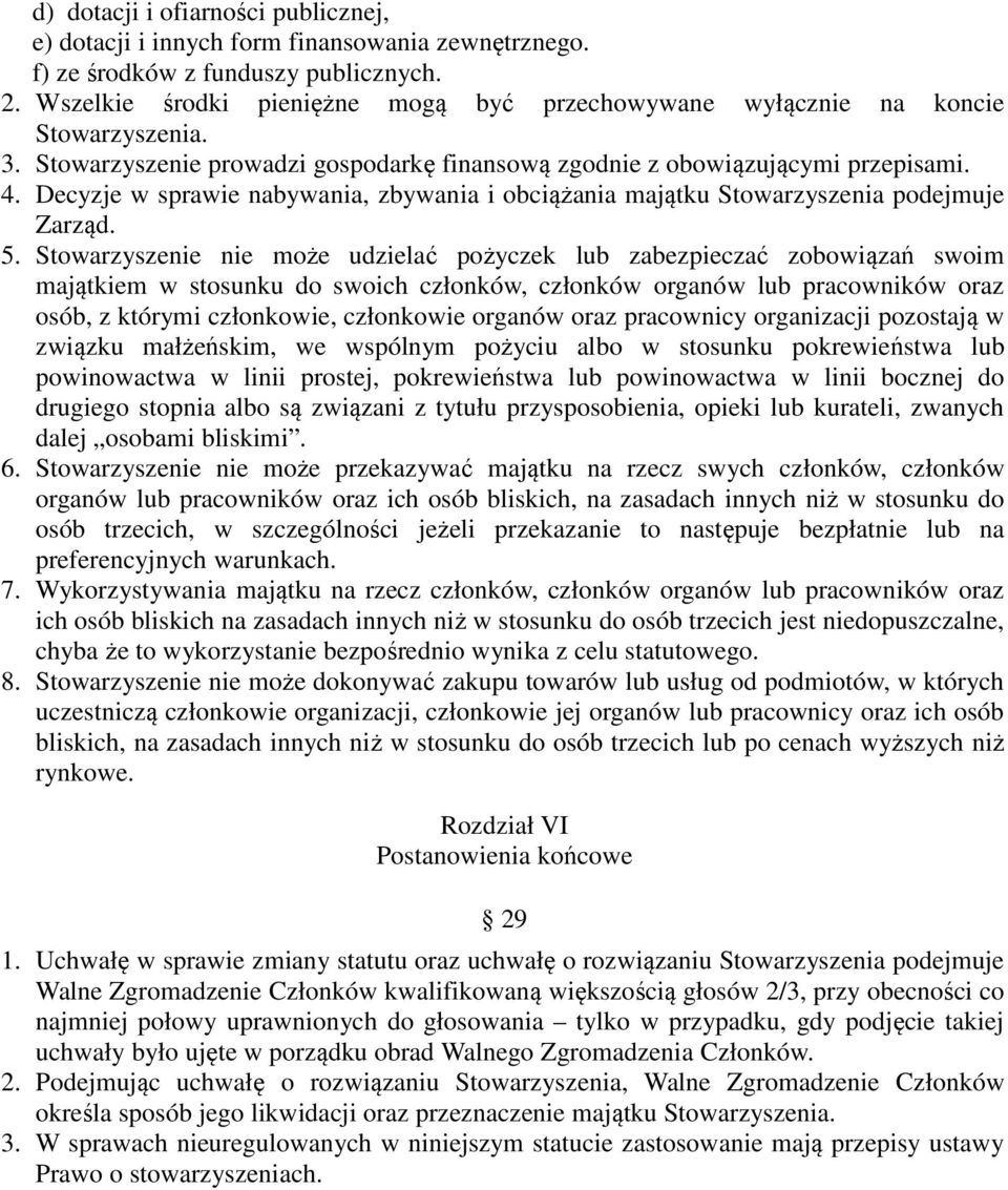 Decyzje w sprawie nabywania, zbywania i obciążania majątku Stowarzyszenia podejmuje Zarząd. 5.