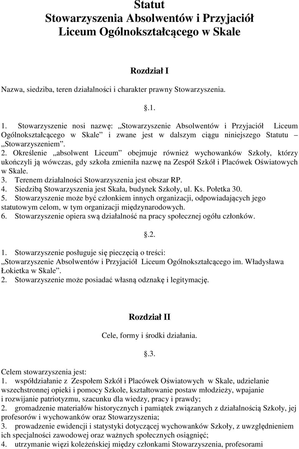 Określenie absolwent Liceum obejmuje również wychowanków Szkoły, którzy ukończyli ją wówczas, gdy szkoła zmieniła nazwę na Zespół Szkół i Placówek Oświatowych w Skale. 3.