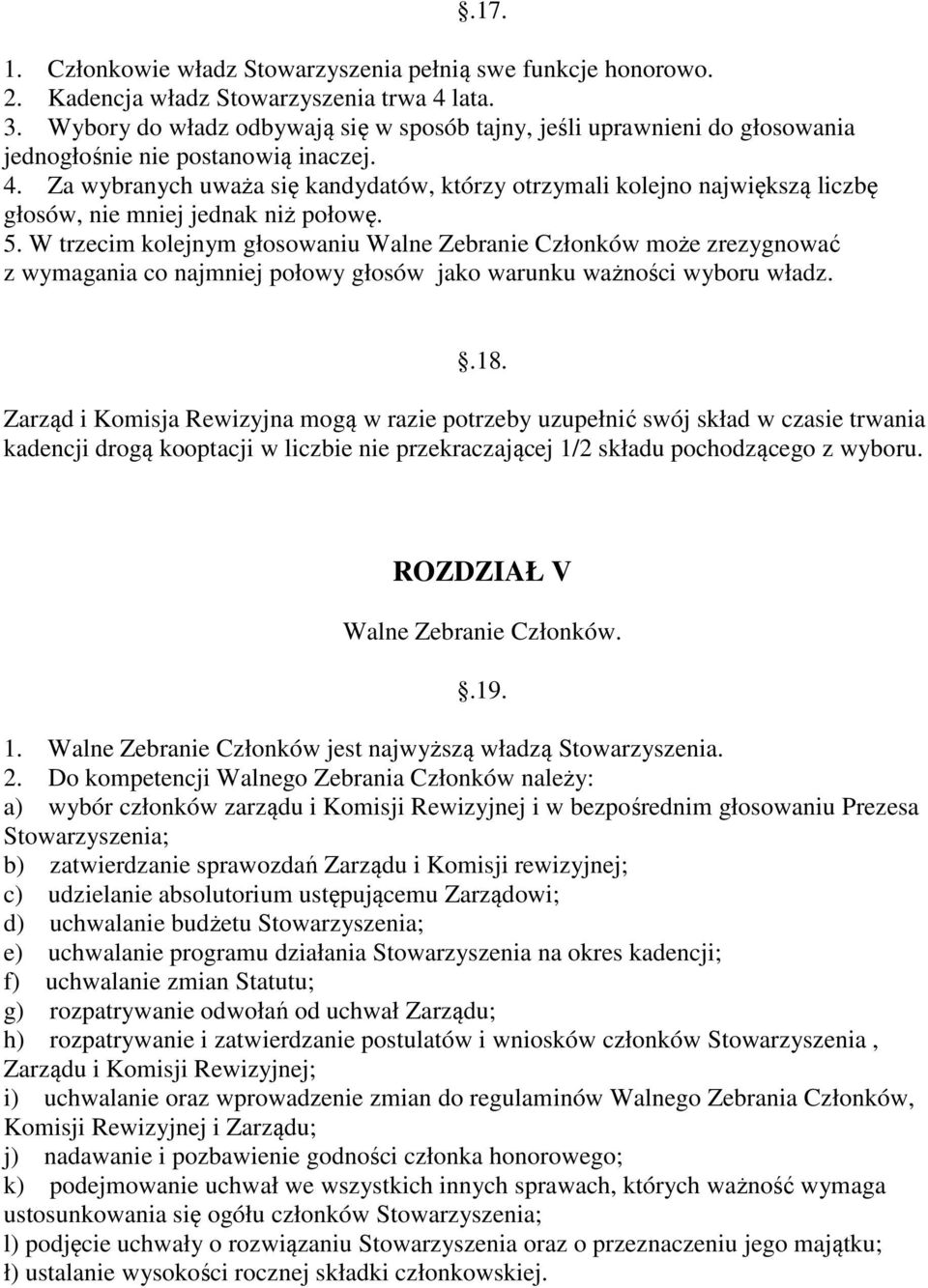 Za wybranych uważa się kandydatów, którzy otrzymali kolejno największą liczbę głosów, nie mniej jednak niż połowę. 5.