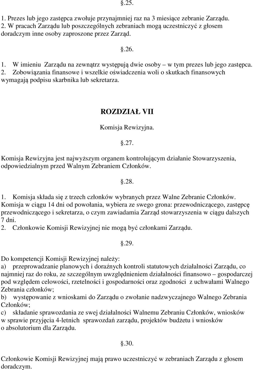 W imieniu Zarządu na zewnątrz występują dwie osoby w tym prezes lub jego zastępca. 2.