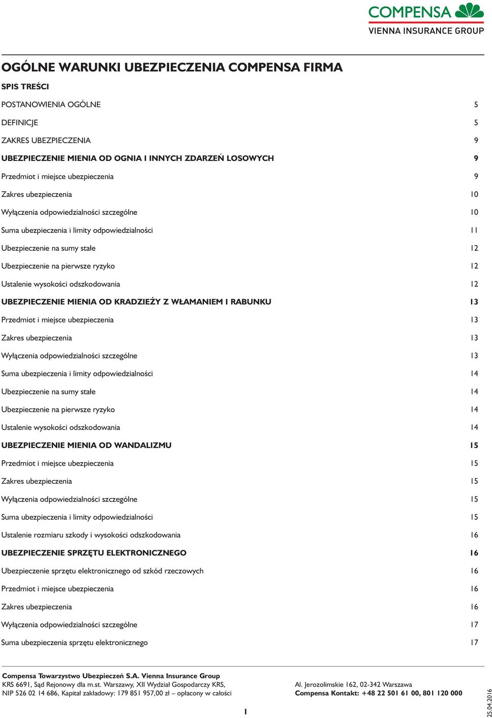 Ustalenie wysokości odszkodowania 12 UBEZPIECZENIE MIENIA OD KRADZIEŻY Z WŁAMANIEM I RABUNKU 13 Przedmiot i miejsce ubezpieczenia 13 Zakres ubezpieczenia 13 Wyłączenia odpowiedzialności szczególne 13