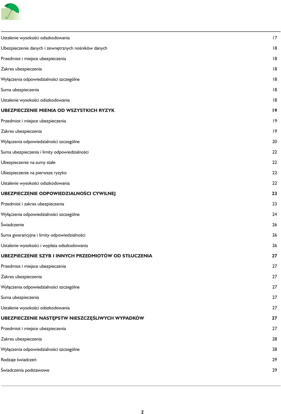 szczególne 20 Suma ubezpieczenia i limity odpowiedzialności 22 Ubezpieczenie na sumy stałe 22 Ubezpieczenie na pierwsze ryzyko 22 Ustalenie wysokości odszkodowania 22 UBEZPIECZENIE ODPOWIEDZIALNOŚCI