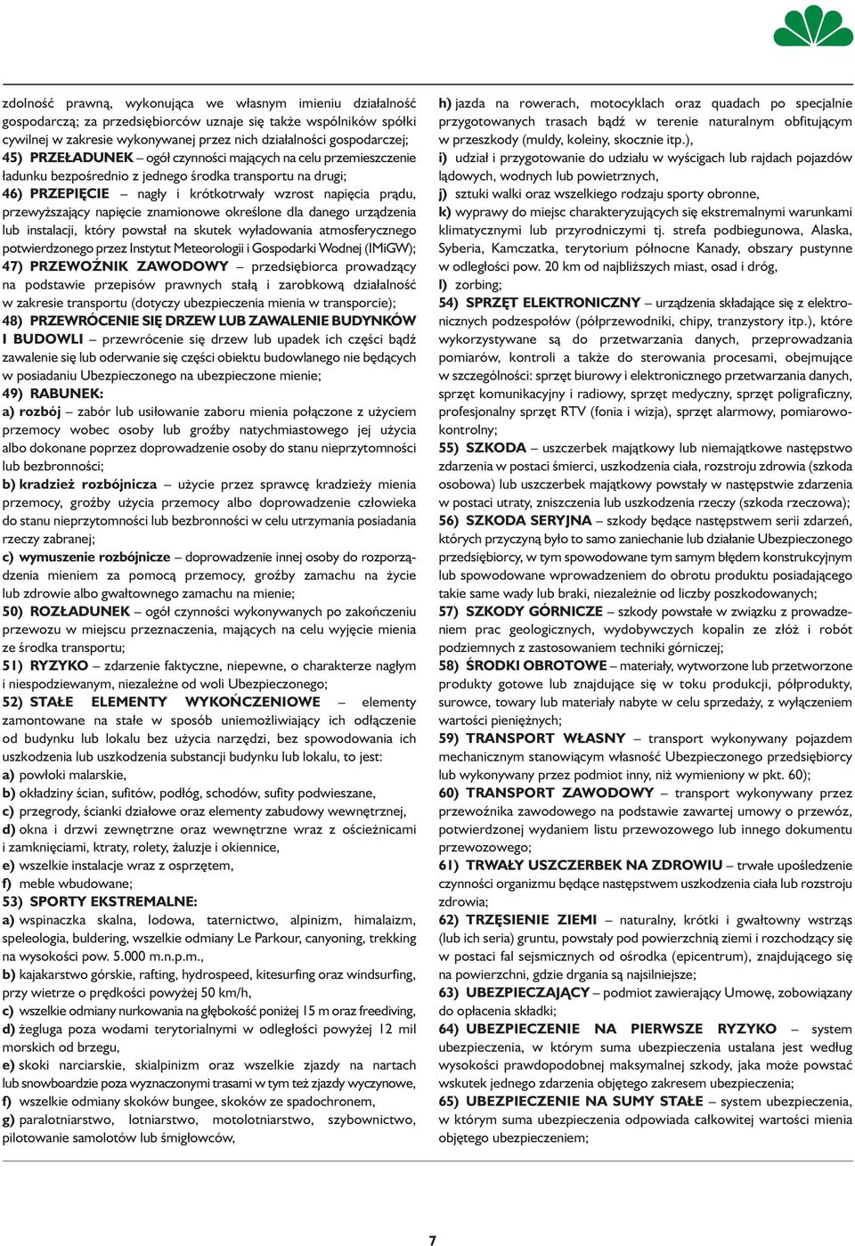 napięcie znamionowe określone dla danego urządzenia lub instalacji, który powstał na skutek wyładowania atmosferycznego potwierdzonego przez Instytut Meteorologii i Gospodarki Wodnej (IMiGW); 47)