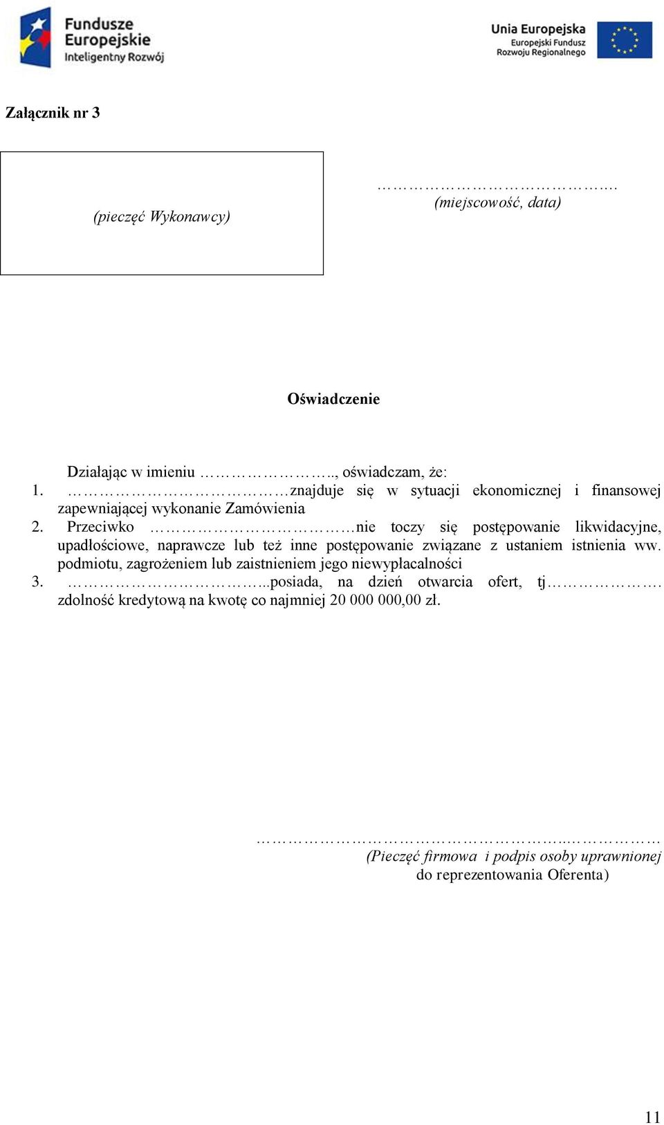 Przeciwko nie toczy się postępowanie likwidacyjne, upadłościowe, naprawcze lub też inne postępowanie związane z ustaniem istnienia ww.