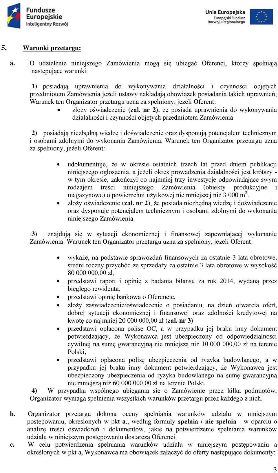 jeżeli ustawy nakładają obowiązek posiadania takich uprawnień; Warunek ten Organizator przetargu uzna za spełniony, jeżeli Oferent: złoży oświadczenie (zał.