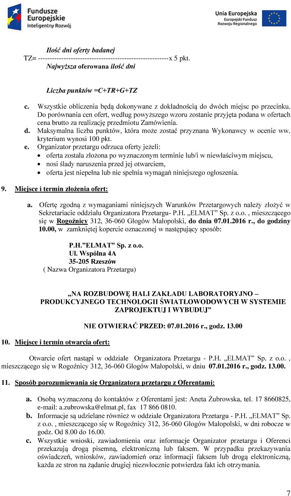 Do porównania cen ofert, według powyższego wzoru zostanie przyjęta podana w ofertach cena brutto za realizację przedmiotu Zamówienia. d.