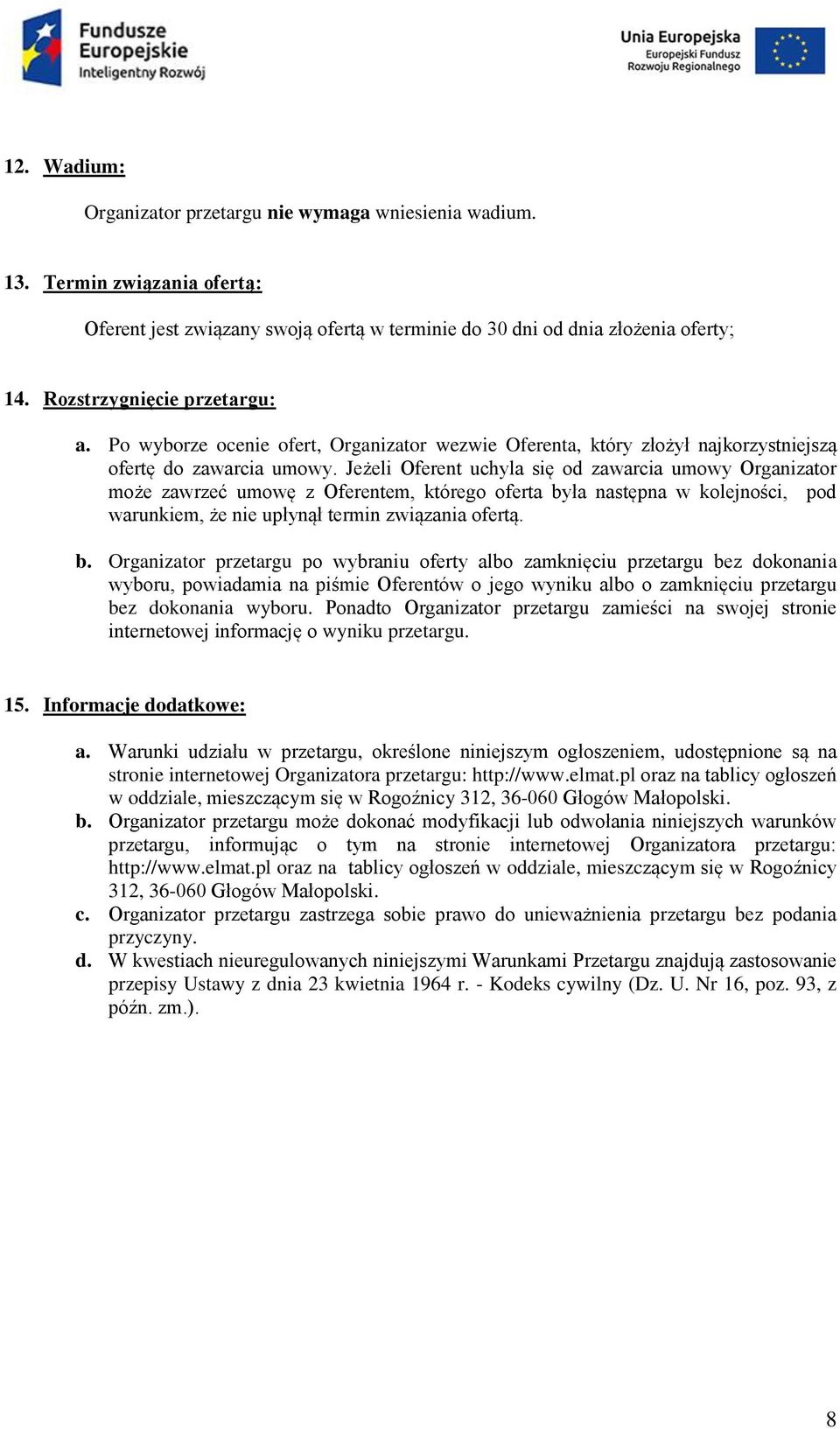 Jeżeli Oferent uchyla się od zawarcia umowy Organizator może zawrzeć umowę z Oferentem, którego oferta by