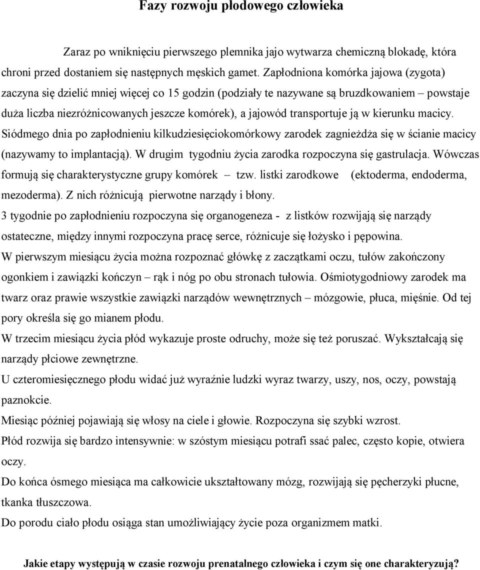 transportuje ją w kierunku macicy. Siódmego dnia po zapłodnieniu kilkudziesięciokomórkowy zarodek zagnieżdża się w ścianie macicy (nazywamy to implantacją).