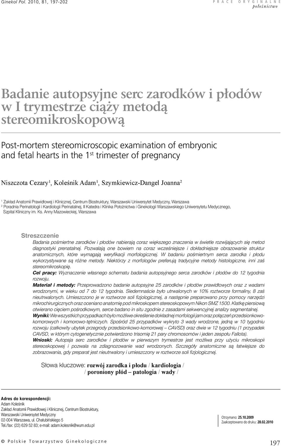 fetal hearts in the 1 st trimester of pregnancy Niszczota Cezary 1, Koleśnik Adam 1, Szymkiewicz-Dangel Joanna 2 1 Zakład Anatomii Prawidłowej i Klinicznej, Centrum Biostruktury, Warszawski